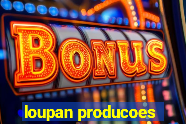 loupan producoes